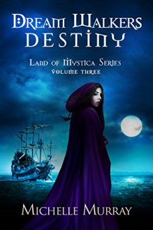 Dream Walkers Destiny: Land of Mystica Series Volume Three - Michelle Murray, Susan Soares