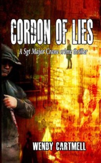 Cordon of Lies: A Sgt Major Crane Crime Thriller - Wendy Cartmell