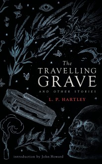 The Travelling Grave and Other Stories - L.P. Hartley, John Howard Reid