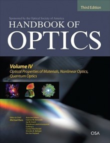 Handbook of Optics, Volume IV: Optical Properties of Materials, Nonlinear Optics, Quantum Optics - Michael Bass, Casimer DeCusatis, Guifang Li, Carolyn MacDonald, Vasudevan Lakshminarayanan, Jay Enoch, Virendra Mahajan, Eric Van Stryland