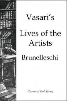 Vasari's Lives of the Artists - Brunelleschi - Giorgio Vasari