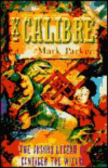 X--Calibre: The Absurd Legend of Cantiger the Wizard - Mark Parker