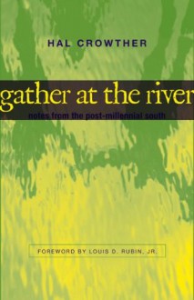 Gather at the River: Notes from the Post-Millennial South (Southern Literary Studies) - Hal Crowther, Louis D. Rubin Jr.