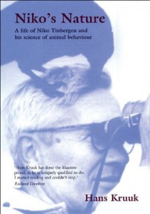 Niko's Nature: The Life of Niko Tinbergen and his Science of Animal Behaviour - Hans Kruuk, Niko Tinbergen