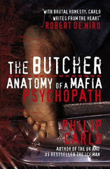 The Butcher: Anatomy of a Mafia Psychopath - Philip Carlo