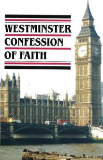 The Confession of Faith of the Presbyterian Church in the United States - Westminster