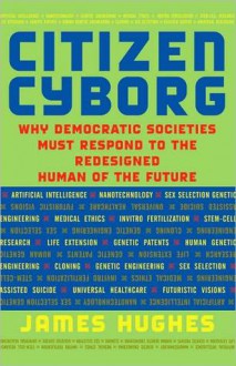 Citizen Cyborg - James Hughes