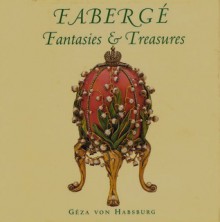 Fabergé: Fantasies & Treasures - Geza von Habsburg
