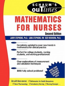 Schaum's Outline of Mathematics for Nurses - Larry J. Stephens, Eizo Nishiura, Lana C. Stephens