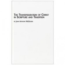 The Transfiguration Of Christ In Scripture And Tradition - John Anthony McGuckin