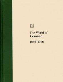 The World of Cézanne: 1839-1906 - Richard W. Murphy