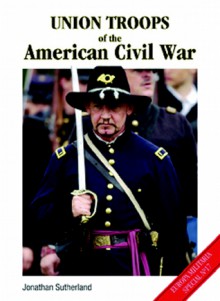 Union Troops of the American Civil War - Jonathan Sutherland