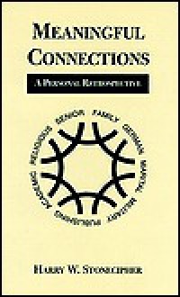 Meaningful Connections: A Personal Retrospective - Harry W. Stonecipher