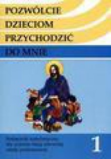 Pozwólcie dzieciom przychodzić do mnie. Klasa 1. Religia. Podręcznik. Szkoła podstawowa - Robert Szewczyk