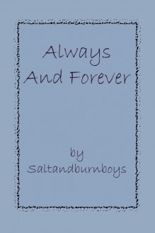 Always And Forever. - Saltandburnboys