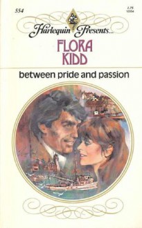 Between pride and passion - Flora Kidd