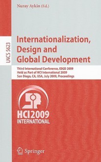 Internationalization, Design and Global Development: Third International Conference, IDGD 2009, Held as Part of HCI International 2009, San Diego, CA, USA, July 19-24, 2009, Proceedings - Nuray Aykin