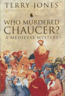 Who Murdered Chaucer?: A Medieval Mystery - Terry Jones, Alan Fletcher, Terry Dolan, Juliette Dor, Robert Yeager