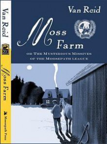 Moss Farm Or The Mysterious Missives of the Moosepath League - Van Reid, Jeff Suntala