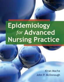 Epidemiology for Advanced Nursing Practice - Kiran Macha, John McDonough