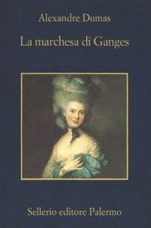 La marchesa di Ganges - Giovanna Arese, Alexandre Dumas