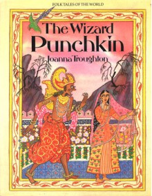 The Wizard Punchkin: A Folk Tale from India - Joanna Troughton