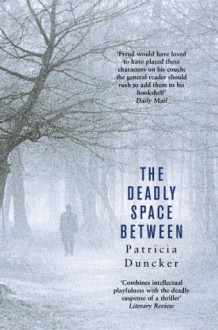 The Deadly Space Between - Patricia Duncker