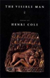 The Visible Man: Poems - Henri Cole