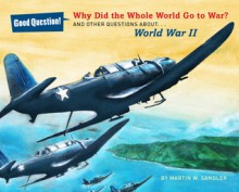 Why Did the Whole World Go to War?: And Other Questions About... World War II - Martin W. Sandler, Robert Barrett