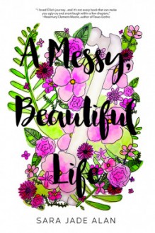A Messy, Beautiful Life - Sara Jade Alan
