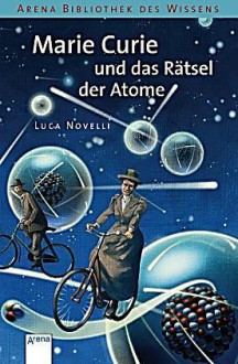 Marie Curie und das Rätsel der Atome - Luca Novelli