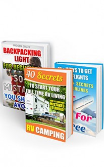 Travel Guide BOX SET 3 IN 1: 40 RV Campinng Secrets + 15 Ways To Get Free Flights + 50 Backpacking Mistakes You should Avoid: (Travel Books, Travelling ... to travel the world, how to travel cheap) - Imogen Cruze, Josh Handal, Bryan Adams