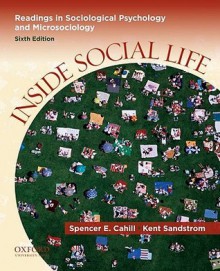 Inside Social Life: Readings in Sociological Psychology and Microsociology - Spencer E. Cahill, Kent Sandstrom