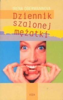 Dziennik szalonej mężatki - Irena Obermannová