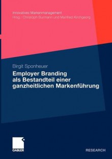 Employer Branding ALS Bestandteil Einer Ganzheitlichen Markenfuhrung - Birgit Sponheuer, Manfred Kirchgeorg