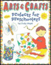 Arts and Crafts: Projects for Preschoolers [With Stickers] - Judy Nayer