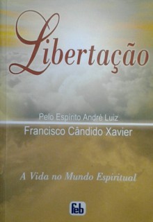 Libertação - Francisco Cândido Xavier, André Luiz