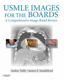 USMLE Images for the Boards: A Comprehensive Image-Based Review - Amber S. Tully, James S. Studdiford