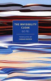 The Invisibility Cloak (New York Review Books Classics) - Ge Fei,Canaan Morse