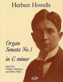 Sonata No. 1 in C Minor: For Organ - Herbert Howells, Graham Matthews, Robin Wells