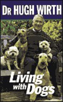 Living with Dogs - Hugh Wirth