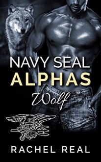 Navy Seal Alphas: Wolf - Rachel Real