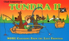 Tundra II: More Cartoons from the Last Frontier - Chad Carpenter, Mike Peters