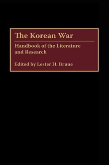 The Korean War: Handbook of the Literature and Research - Lester H. Brune