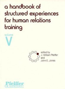 A Handbook of Structured Experiences for Human Relations Training, Volume V - J. William Pfeiffer, John E. Jones