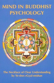 Mind in Buddhist Psychology: A Translation of Ye-shes rgyal-mtshan's "The Necklace of Clear Understanding" (Tibetan Translation Series) - Herbert V. Guenther, Leslie S. Kawamura, Yeshe Gyaltshan