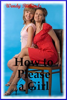 How to Please a Girl (The Cougar's First Lesbian Sex Experience): A Two Girl Gangbang Story (The Swinging Cougar Book 2) - Wendy Richards