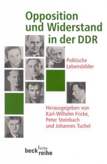 Opposition Und Widerstand In Der Ddr. Politische Lebensbilder - Karl-Wilhelm Fricke, Peter Steinbach