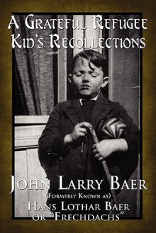 A Grateful Refugee Kid's Recollections - John Baer