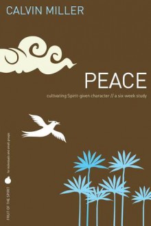 Peace: Cultivating Spirit-Given Character - Calvin Miller